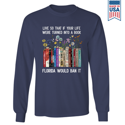 Live So That If Your Life Were Turned In To A Book Florida Would Ban It Book Lovers Gift LSB220