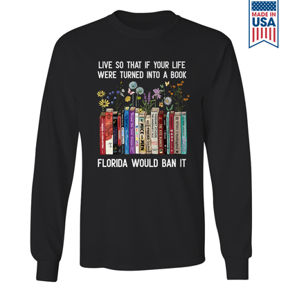 Live So That If Your Life Were Turned In To A Book Florida Would Ban It Book Lovers Gift LSB220