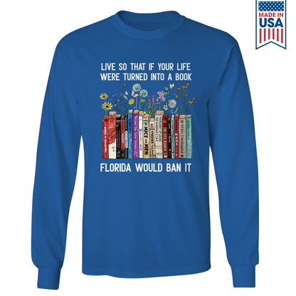 Live So That If Your Life Were Turned In To A Book Florida Would Ban It Book Lovers Gift LSB220