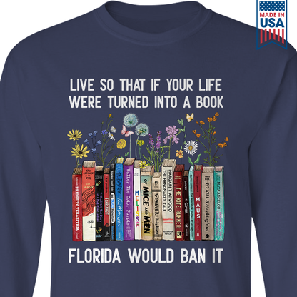 Live So That If Your Life Were Turned In To A Book Florida Would Ban It Book Lovers Gift LSB220