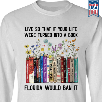 Live So That If Your Life Were Turned In To A Book Florida Would Ban It Book Lovers Gift LSW219