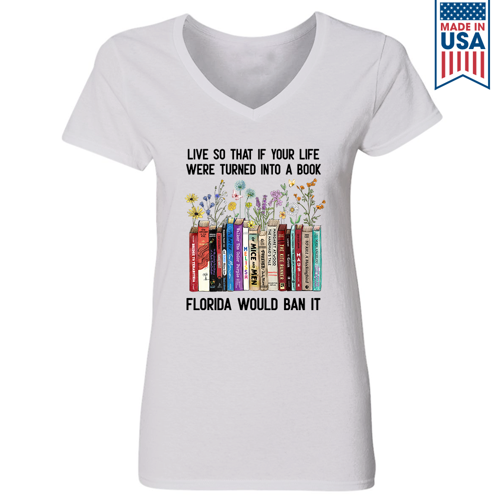 Live So That If Your Life Were Turned In To A Book Florida Would Ban It Book Lovers Gift Women's V-neck T-shirt TSVW219