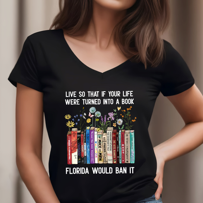 Live So That If Your Life Were Turned In To A Book Florida Would Ban It Book Lovers Gift Women's V-neck T-shirt TSVB220