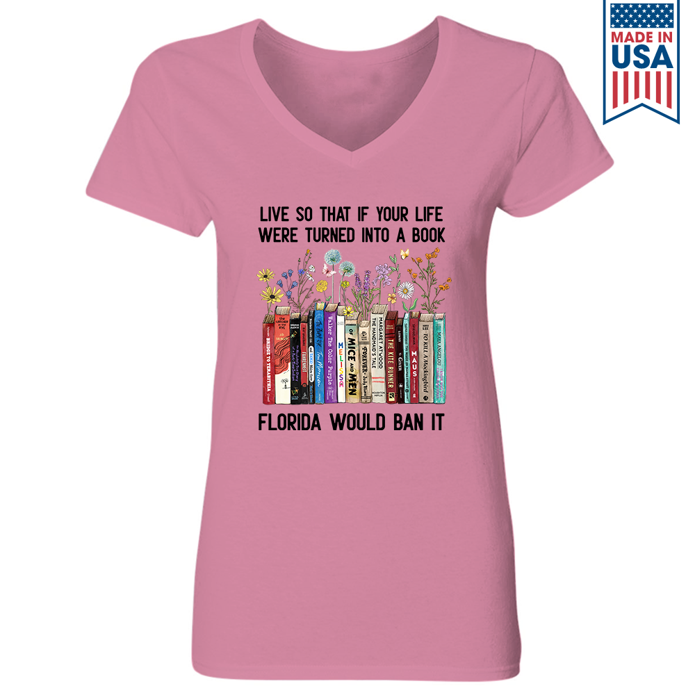 Live So That If Your Life Were Turned In To A Book Florida Would Ban It Book Lovers Gift Women's V-neck T-shirt TSVW219