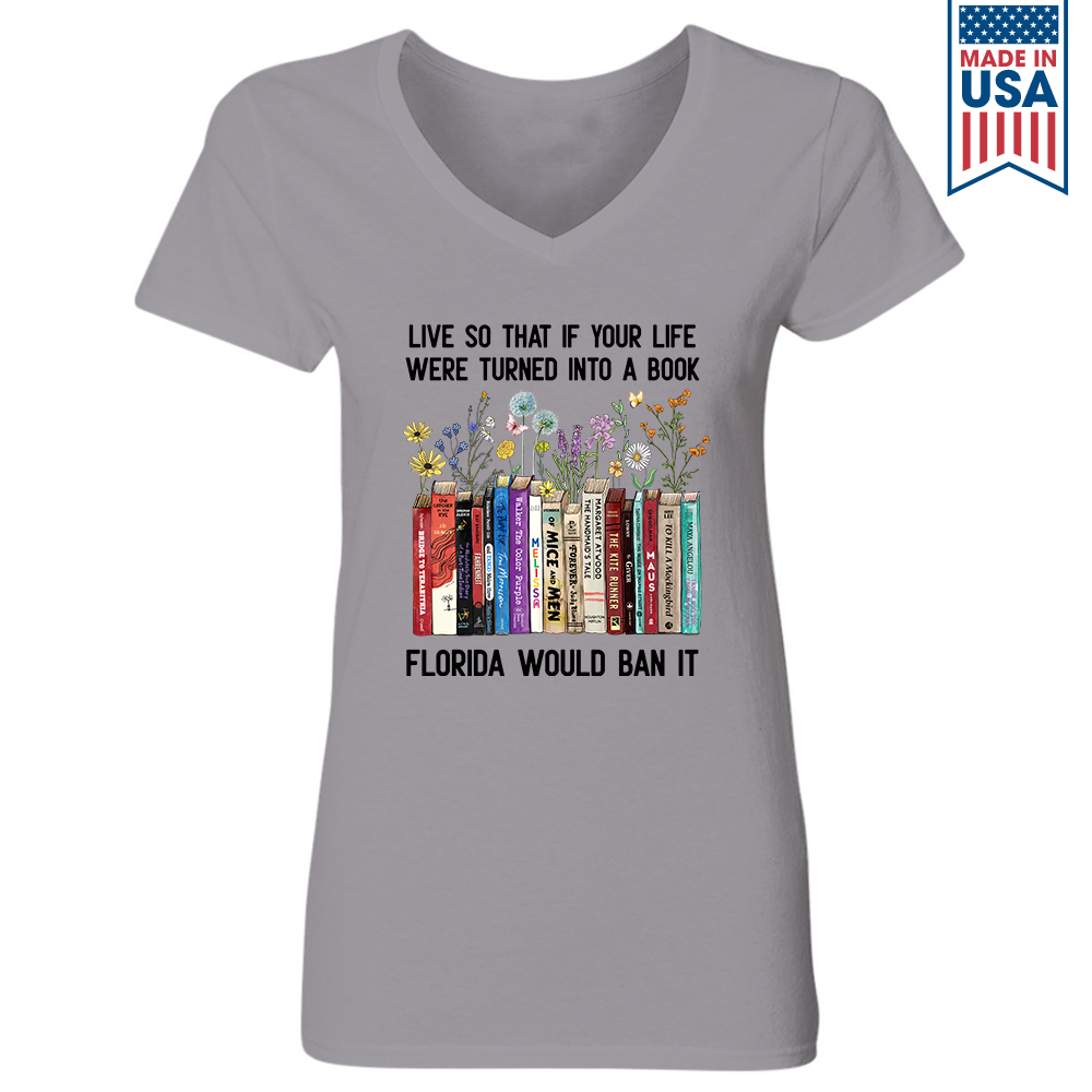 Live So That If Your Life Were Turned In To A Book Florida Would Ban It Book Lovers Gift Women's V-neck T-shirt TSVW219