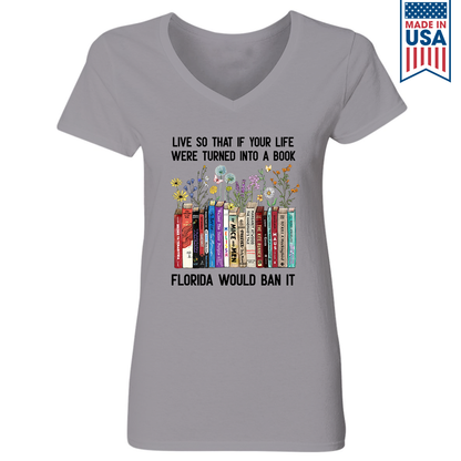 Live So That If Your Life Were Turned In To A Book Florida Would Ban It Book Lovers Gift Women's V-neck T-shirt TSVW219