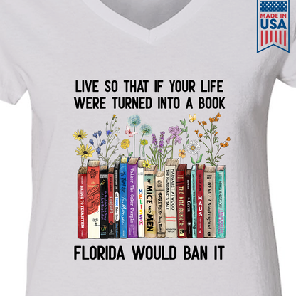 Live So That If Your Life Were Turned In To A Book Florida Would Ban It Book Lovers Gift Women's V-neck T-shirt TSVW219