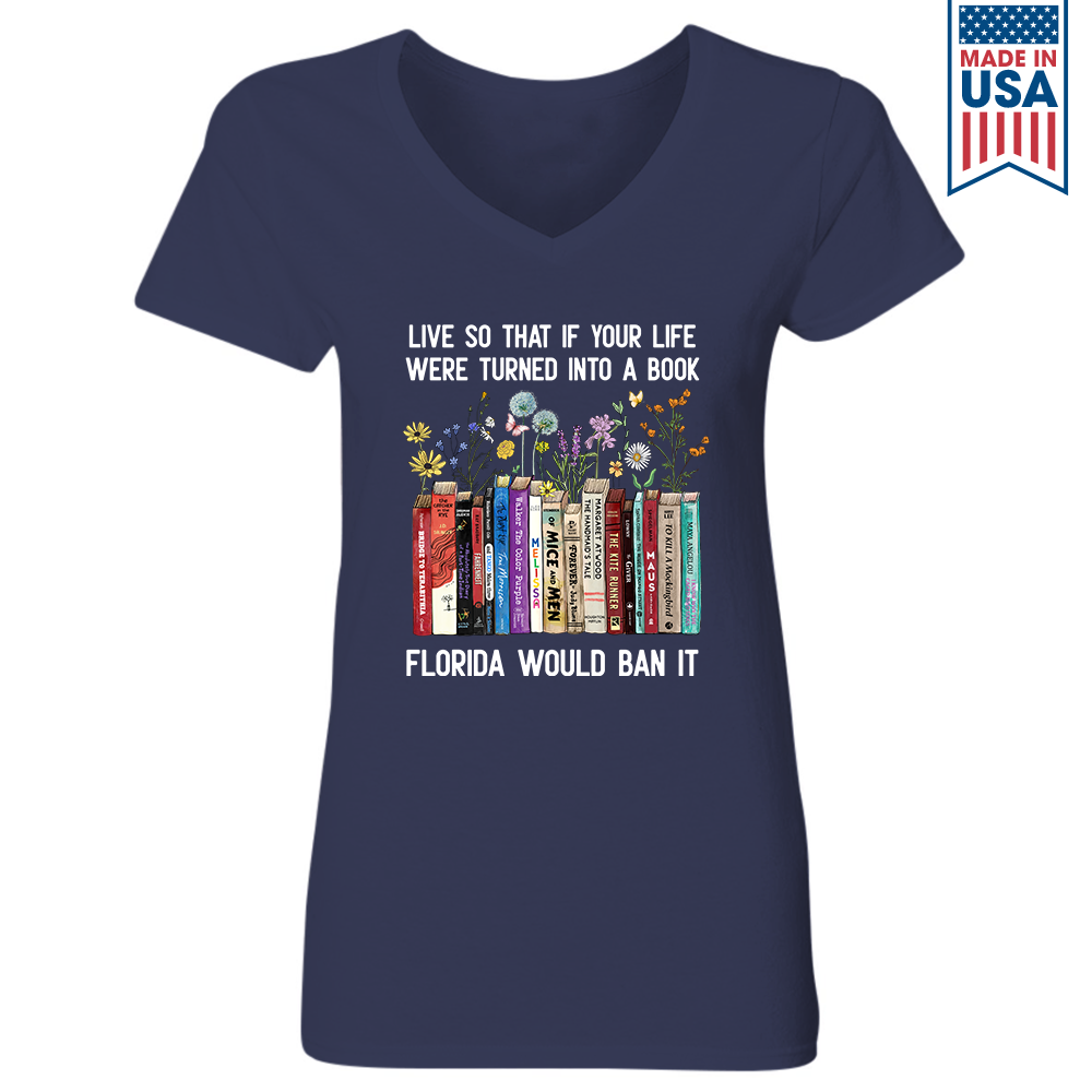 Live So That If Your Life Were Turned In To A Book Florida Would Ban It Book Lovers Gift Women's V-neck T-shirt TSVB220