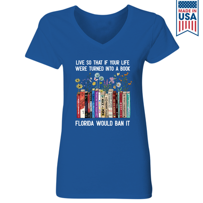 Live So That If Your Life Were Turned In To A Book Florida Would Ban It Book Lovers Gift Women's V-neck T-shirt TSVB220