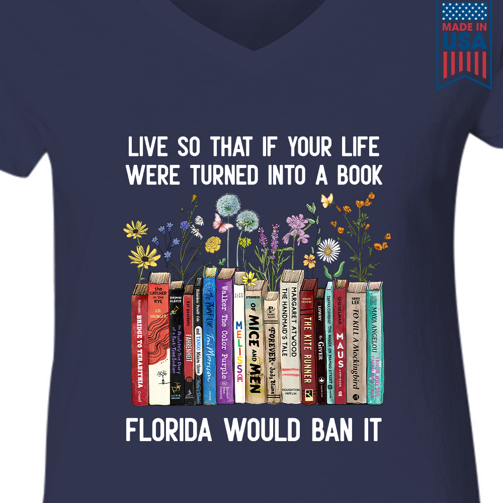 Live So That If Your Life Were Turned In To A Book Florida Would Ban It Book Lovers Gift Women's V-neck T-shirt TSVB220