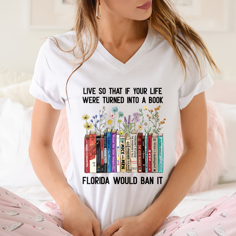 Live So That If Your Life Were Turned In To A Book Florida Would Ban It Book Lovers Gift Women's V-neck T-shirt TSVW219