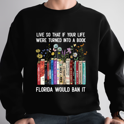 Live So That If Your Life Were Turned In To A Book Florida Would Ban It Book Lovers Gift SWB220