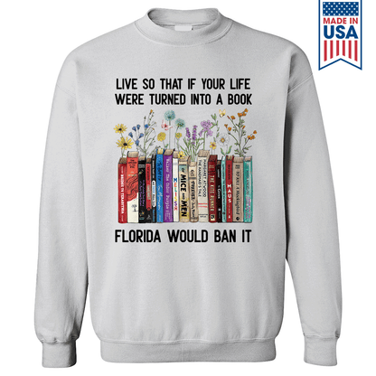 Live So That If Your Life Were Turned In To A Book Florida Would Ban It Book Lovers Gift SWW219