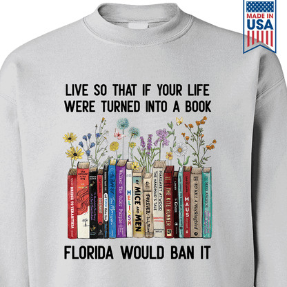 Live So That If Your Life Were Turned In To A Book Florida Would Ban It Book Lovers Gift SWW219