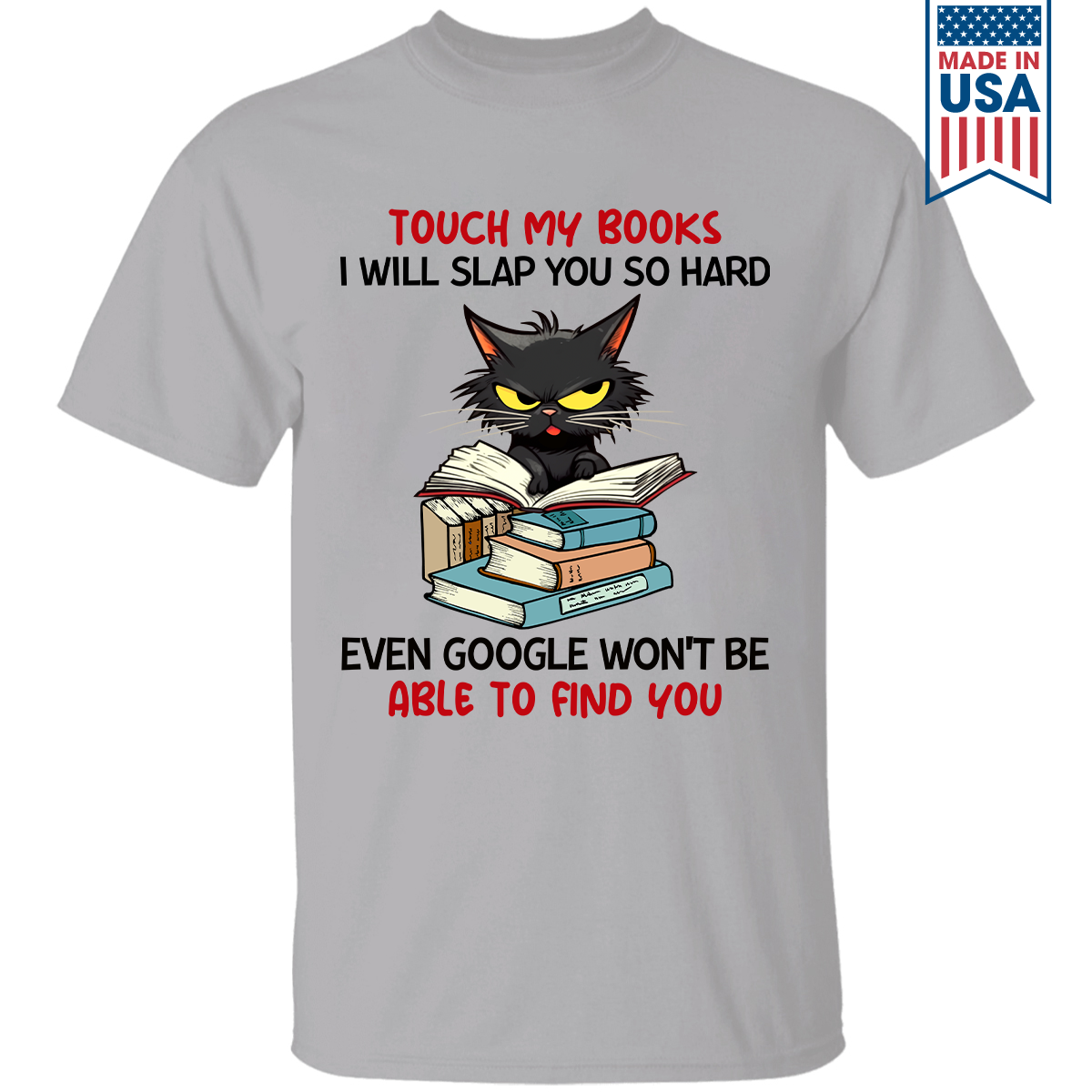 Touch My Books I Will Slap You So Hard Even Google Won’t Be Able To Find You Book Lover Gift TSW195