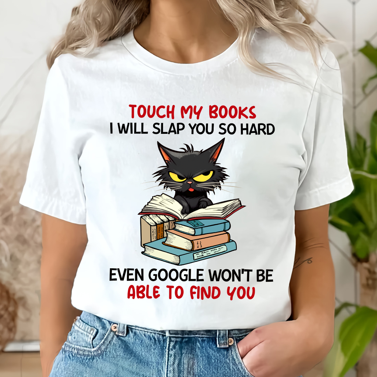 Touch My Books I Will Slap You So Hard Even Google Won’t Be Able To Find You Book Lover Gift TSW195