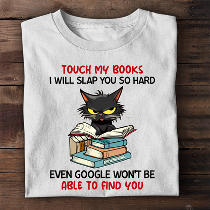 Touch My Books I Will Slap You So Hard Even Google Won’t Be Able To Find You Book Lover Gift TSW195