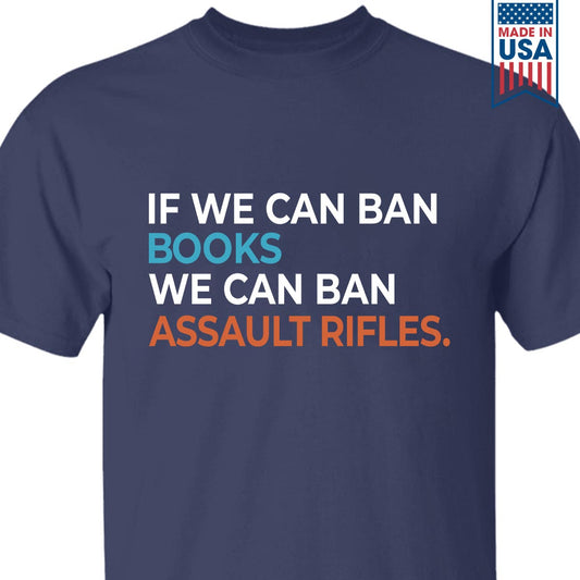 If We Can Ban Books We Can Ban Assault Rifles Book Lovers Gift TSB228