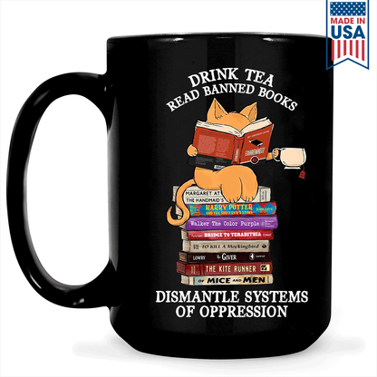 Drink Tea Read Banned Books Dismantle Systems Of Oppression Book Lover Gift MUGB200