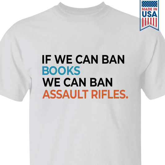 If We Can Ban Books We Can Ban Assault Rifles Book Lovers Gift TSW227