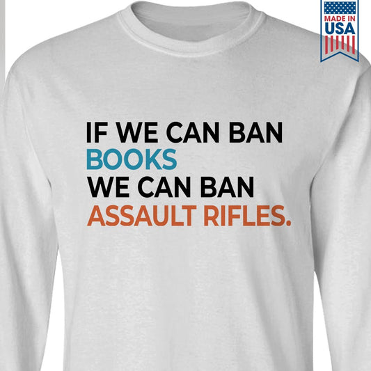 If We Can Ban Books We Can Ban Assault Rifles Book Lovers Gift LSW227