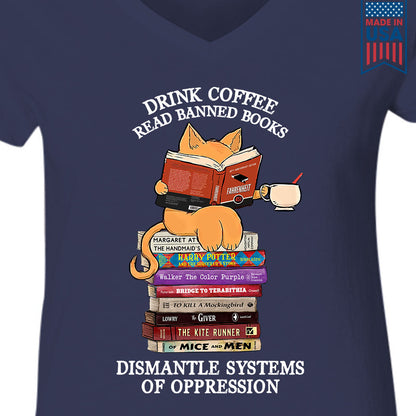 Drink Coffee Read Banned Books Dismantle Systems Of Oppression Book Lover Gift Women's V-neck T-shirt TSVB198