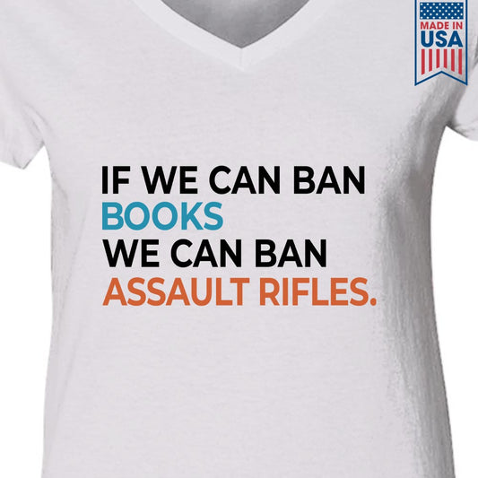 If We Can Ban Books We Can Ban Assault Rifles Book Lovers Gift Women's V-neck T-shirt TSVW227