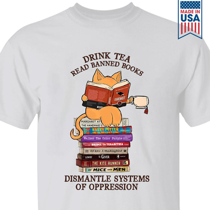 Drink Tea Read Banned Books Dismantle Systems Of Oppression Book Lover Gift TSW199