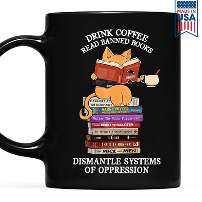 Drink Coffee Read Banned Books Dismantle Systems Of Oppression Book Lover Gift MUGB198