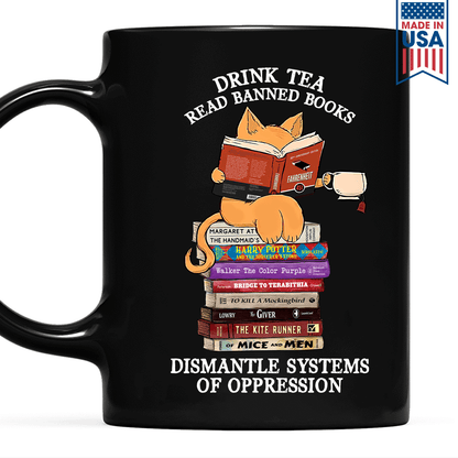 Drink Tea Read Banned Books Dismantle Systems Of Oppression Book Lover Gift MUGB200