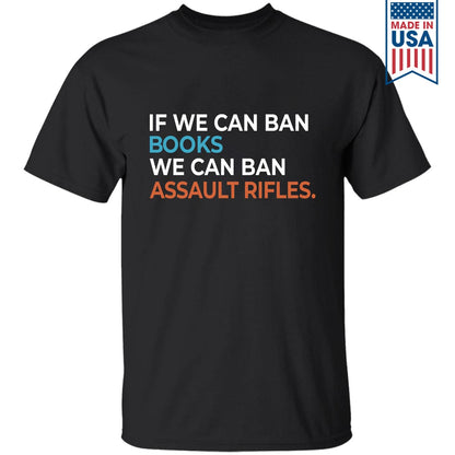 If We Can Ban Books We Can Ban Assault Rifles Book Lovers Gift TSB228