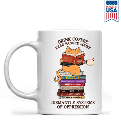 Drink Coffee Read Banned Books Dismantle Systems Of Oppression Book Lover Gift MUGW197