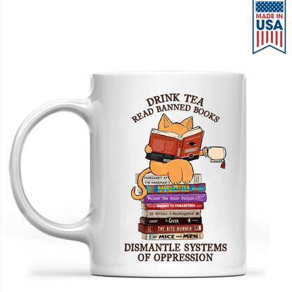 Drink Tea Read Banned Books Dismantle Systems Of Oppression Book Lover Gift MUGW199