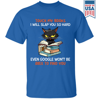 Touch My Books I Will Slap You So Hard Even Google Won’t Be Able To Find You Book Lover Gift TSB196