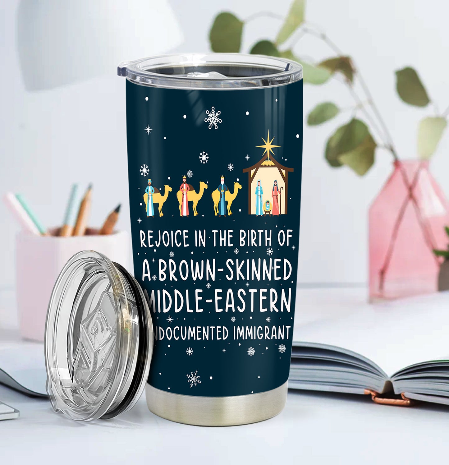 Rejoice In The Birth Of A Brown-Skinned Middle-Eastern Undocumented Immigrant Personalized Curved Tumbler 20oz Book Lovers Gift SCT305