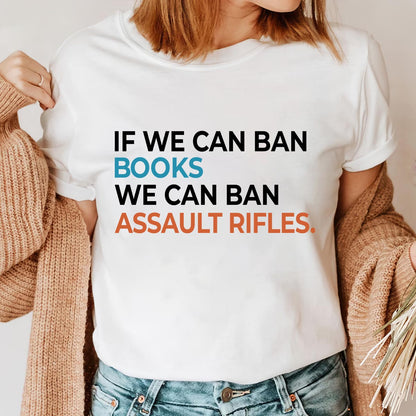 If We Can Ban Books We Can Ban Assault Rifles Book Lovers Gift TSW227