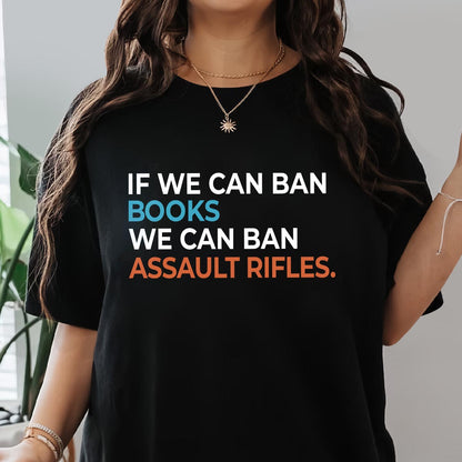 If We Can Ban Books We Can Ban Assault Rifles Book Lovers Gift TSB228