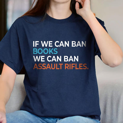 If We Can Ban Books We Can Ban Assault Rifles Book Lovers Gift TSB228