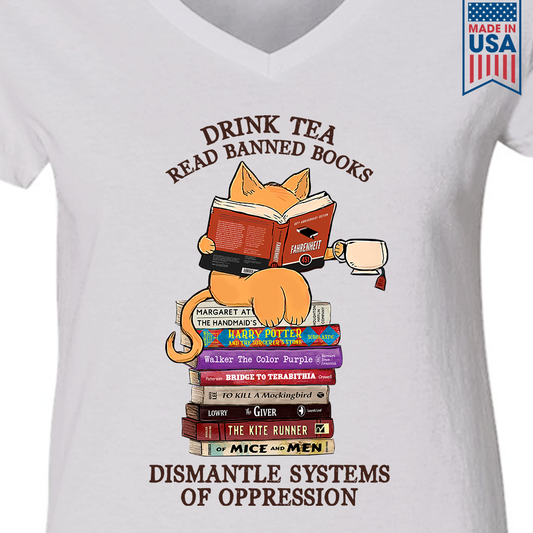 Drink Tea Read Banned Books Dismantle Systems Of Oppression Book Lover Gift Women's V-neck T-shirt TSVW199