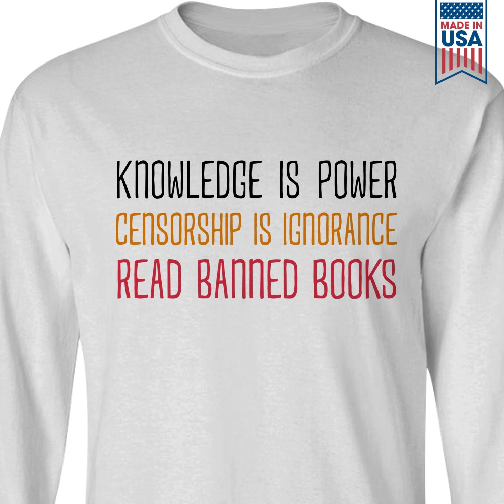 Knowledge Is Power Censorship Is Ignorance Read Banned Books Book Lovers Gift LSW225