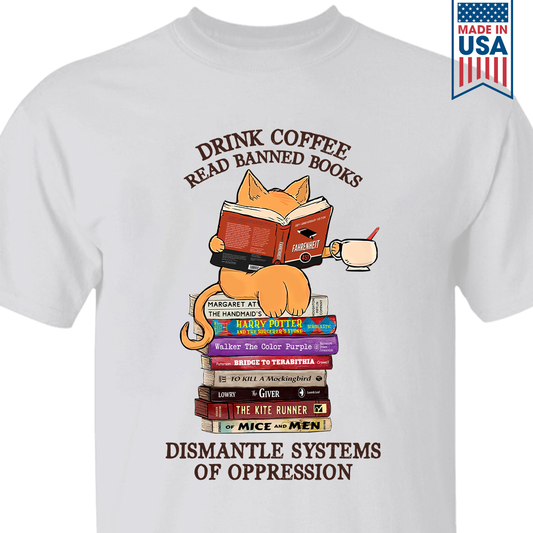 Drink Coffee Read Banned Books Dismantle Systems Of Oppression Book Lover Gift TSW197