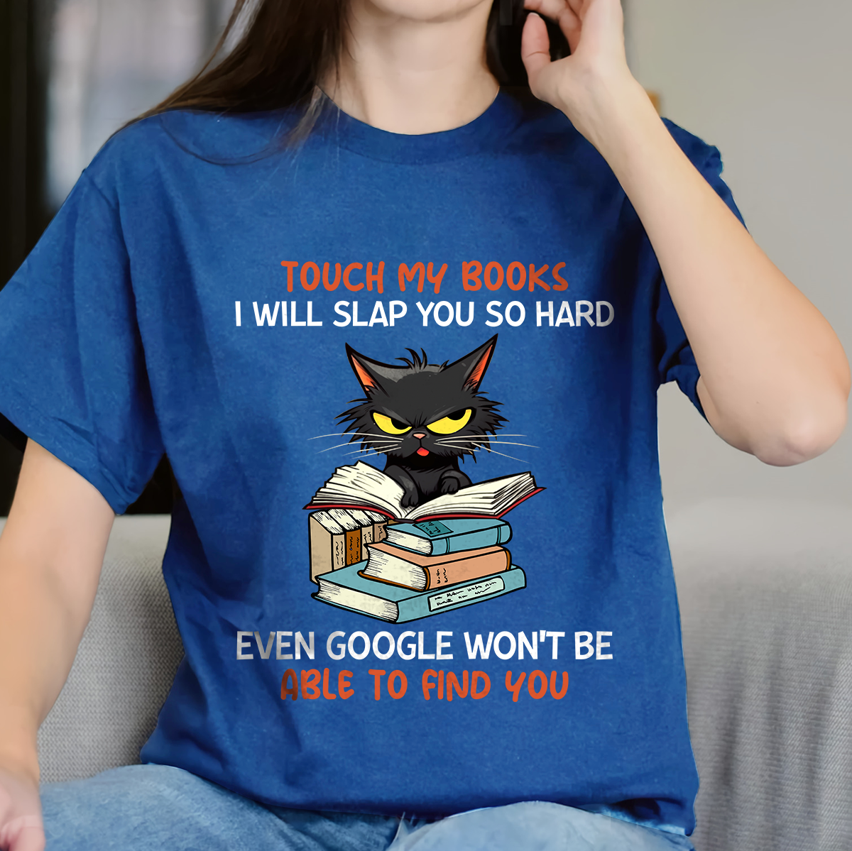 Touch My Books I Will Slap You So Hard Even Google Won’t Be Able To Find You Book Lover Gift TSB196