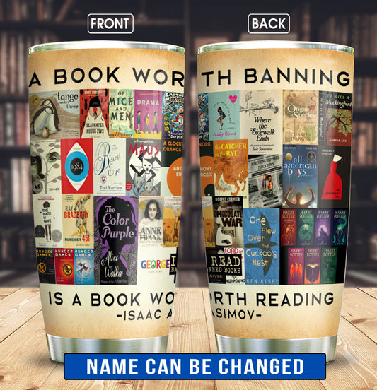 A Book Worth Banning Is A Book Worth Reading Personalized Curved Tumbler 20oz Book Lovers Gift SCT14