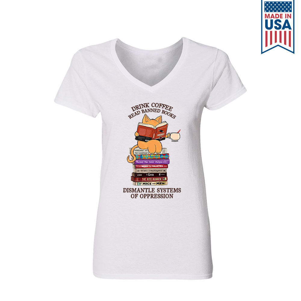 Drink Coffee Read Banned Books Dismantle Systems Of Oppression Book Lover Gift Women's V-neck T-shirt TSVW197