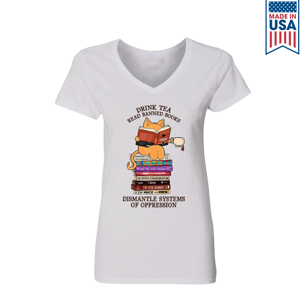 Drink Tea Read Banned Books Dismantle Systems Of Oppression Book Lover Gift Women's V-neck T-shirt TSVW199