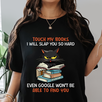 Touch My Books I Will Slap You So Hard Even Google Won’t Be Able To Find You Book Lover Gift TSB196