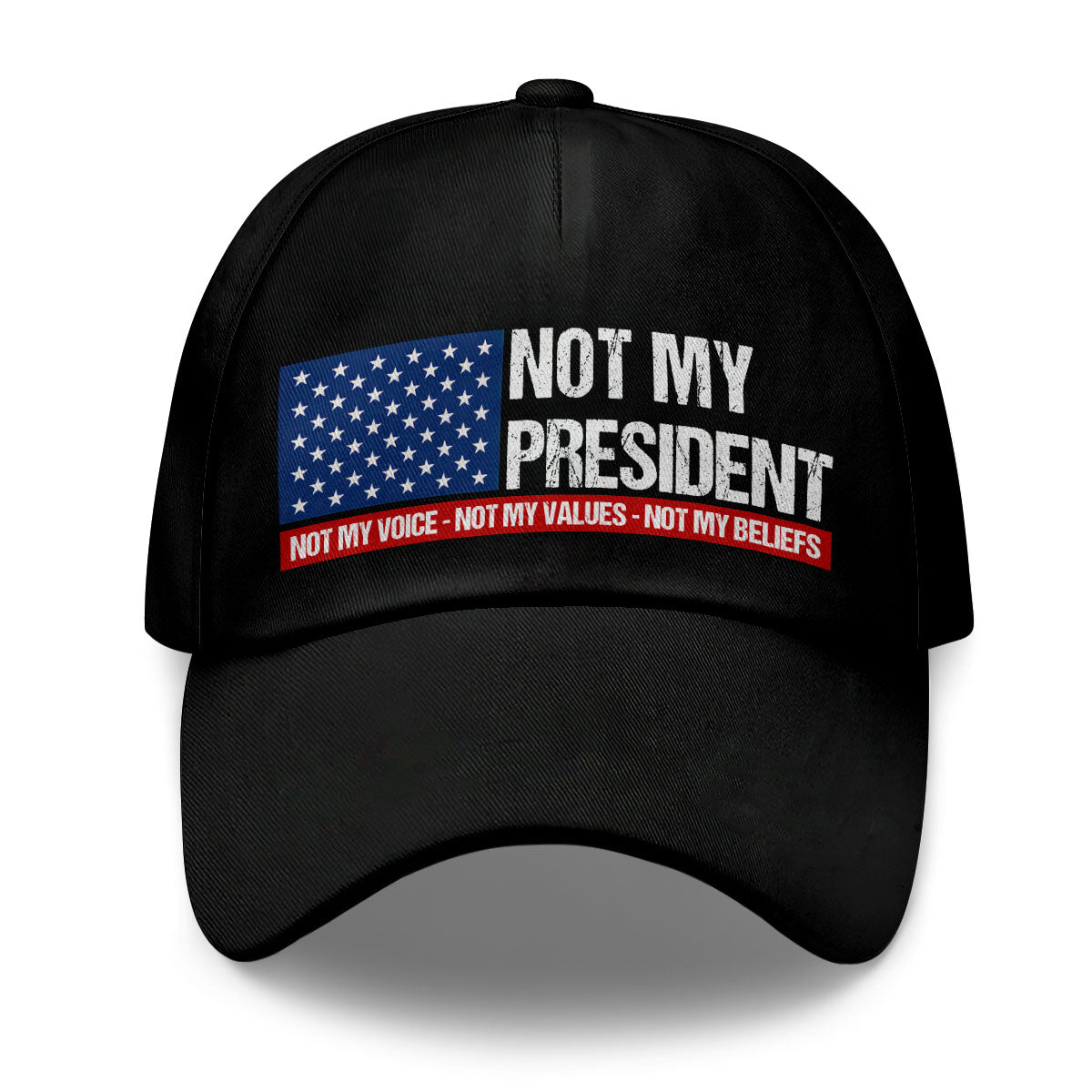 Not My President, Not My Voice, Not My Values, Not My Beliefs - Classic Cap