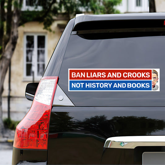 Ban Liars And Crooks Not History And Books - Car Bumper Sticker