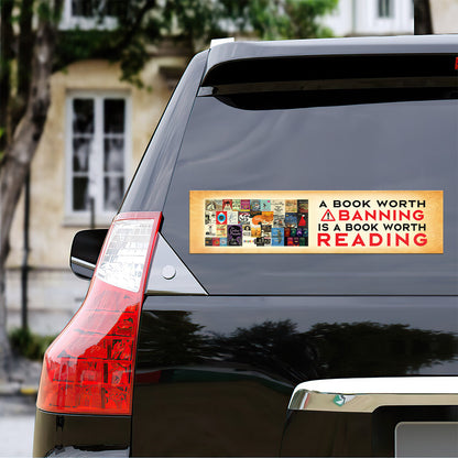 A Book Worth Banning Is A Book Worth Reading - Car Bumper Sticker