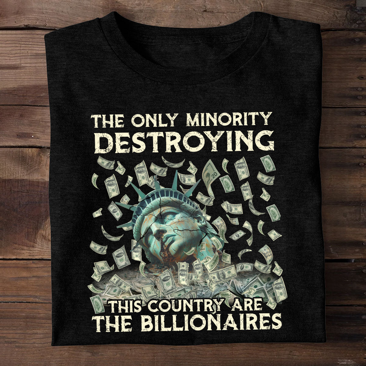 The Only Minority Destroying This Country Are The Billionaires - Personalized Unisex T-shirt